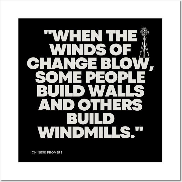 "When the winds of change blow, some people build walls and others build windmills." - Chinese Proverb Inspirational Quote Wall Art by InspiraPrints